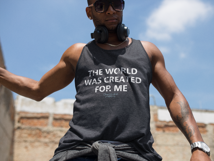 The World Was Created For Me Tank Top